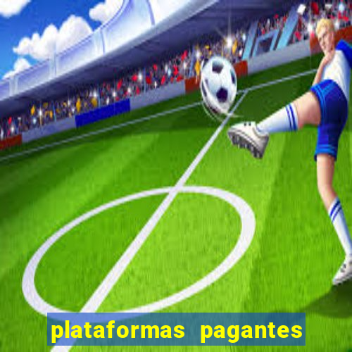 plataformas pagantes no momento